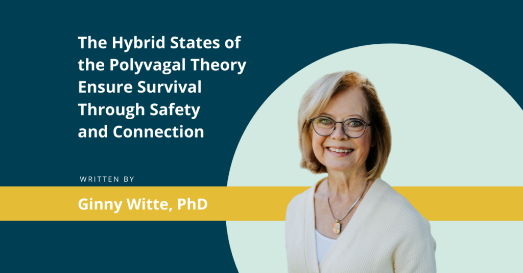 The Hybrid States of the Polyvagal Theory Ensure Survival Through Safety and Connection